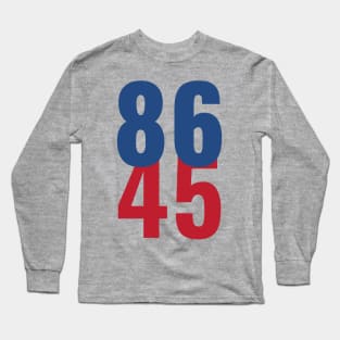 86 45 Anti Trump Impeachment T-Shirt / Politics Gift For Democrats, Liberals, Leftists, Feminists, Trump Haters And Bernie Sanders Fans Long Sleeve T-Shirt